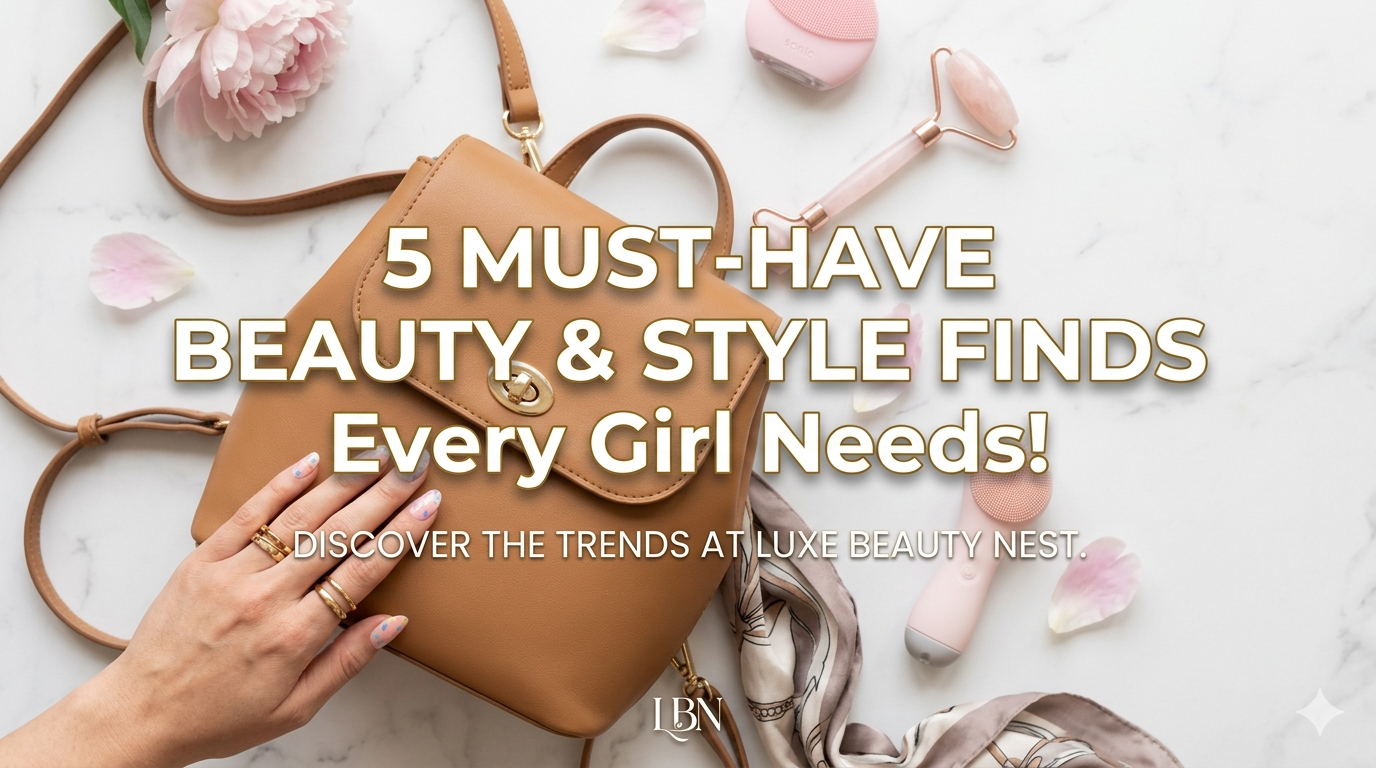 "5 MUST-HAVE Beauty & Style Finds Every Girl Needs!"